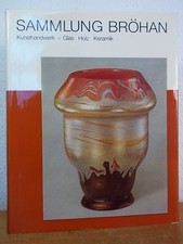 Sammlung Bröhan. Kunsthandwerk 1. Jugendstil, Werkbund, Art Déco. Glas, Holz, Ke