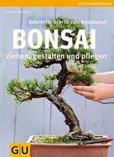 Bonsai ziehen, gestalten und