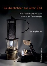 Froschlampe, Grubenlampe – "Grubenlichter aus alter Zeit"  (NEUE Auflage 2025) 