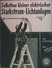 Selbstbau kleiner elektrischer Starkstrom-Lichtanlagen Gönningen, H.: