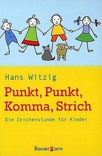 Punkt, Punkt, Komma, Strich: Die Zeichenstunde für Kinder Hans Witzig