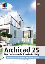 Archicad 25: Der umfassende Praxiseinstieg. Mit zahlreichen Beispielen und Übung
