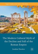 The Modern Cultural Myth of the Decline and Fall of the Roman Empire Theodore x