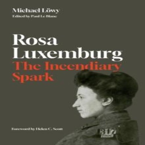 Rosa luxemburg the incendiary - luxemburg,