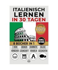 ITALIENISCH LERNEN IN 30 TAGEN: 8 Bücher in 1: Ein innovativer Ansatz, schnelle