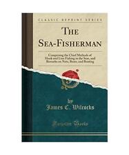The Sea-Fisherman: Comprising the Chief Methods of Hook and Line Fishing in the 