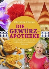 Die Gewürz-Apotheke: Einfache Rezepturen aus der traditionellen orientalischen H