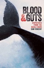 Blood and Guts: Dispatches from the Whale Wars by Sam Vincent [Paperback]