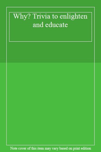 Why trivia enlighten and - why?, to