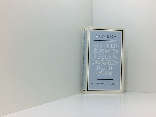 Seneca von der seelenruhe - von,