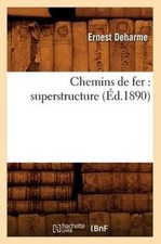 DEHARME E - Chemins de fer   superstructure d.1890 - New paperback  - X555z