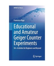 Educational and Amateur Geiger Counter Experiments: 50+ Activities for Beginners