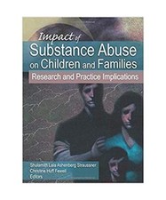 Impact of Substance Abuse on Children and Families: Research and Practice Implic