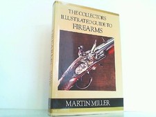 The Collector's Illustrated Guide to Firearms. Miller, Martin: