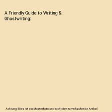 A Friendly Guide to Writing & Ghostwriting, Andrea Cagan