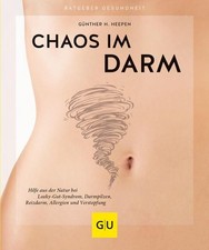 Chaos im Darm Hilfe aus der Natur bei Leaky-Gut-Syndrom, Darmpilzen, Reizdarm, A