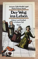 Der Weg ins Leben : Geburt und Kindheit in früherer Zeit. Gélis, Jacques, Mireil