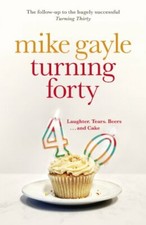 Turning Forty By Mike Gayle agent: Ariella Feiner  United Agents