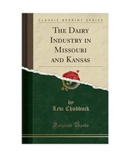 The Dairy Industry in Missouri and Kansas [Classic Reprint], Levi Chubbuck