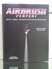 Airbrush Perfekt  Geräte, Farben, Anwendungstechniken für Künstler, 2010