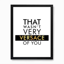 That Wasnt Very Versace Of You