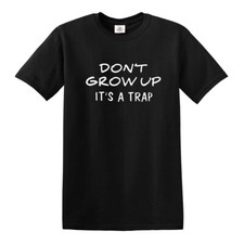 T-Shirt Don't Grow Up It's A