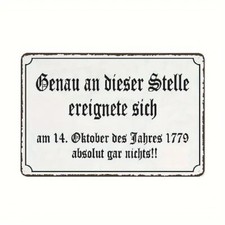 Blechschild Genau an die dieser Stelle ereignete sich 1779 30x20cm TE1264