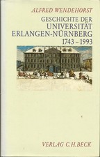Alfred Wendehorst: Geschichte der Universität Erlangen - Nürnberg 1743 - 1993