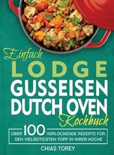 Torey - Einfach Lodge Gusseisen Dutch Oven Kochbuch  ber 100 verlocke - X555z