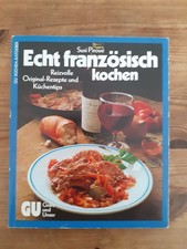 Echt französisch kochen.  Reizvolle Original-Rezepte und Küchentips