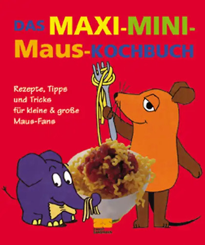 Das maxi mini maus kochbuch - das, maxi-mini-maus-kochbuch
