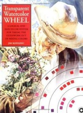 Transparent Watercolor Wheel: A Logical and Easy to Use System for Taking the Gu