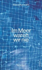 Im Meer waren wir nie, Meral Kureyshi