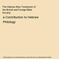 The Hebrew New Testament of the British and Foreign Bible Society: a Contributio
