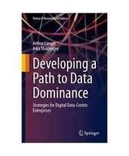 Developing a Path to Data Dominance: Strategies for Digital Data-Centric Enterpr