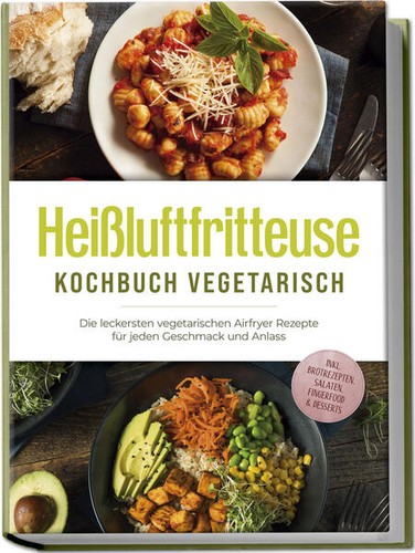 Heißluftfritteuse kochbuch - heißluftfritteuse,
