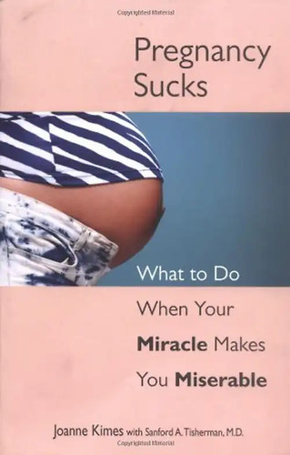 Pregnancy sucks what do - what,