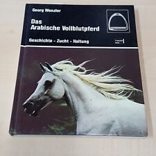 Das Arabische Vollblutpferd  Geschichte - Zucht - Haltung von Georg Wenzler Buch