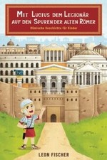 Mit Lucius dem Legionär auf den Spuren der alten Röme... | Buch | Zustand sehr gut