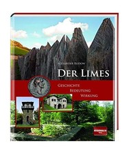 Der Limes: Geschichte - Bedeutung - Wirkung, Alexander Rudow