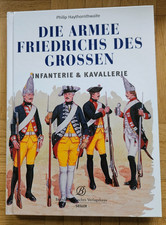 NEU Die Armee Friedrichs des Großen. Infanterie & Kavallerie Waffen Geschichte