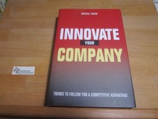 Innovate your company : trends to follow for a competitive advantage. Michael Tr