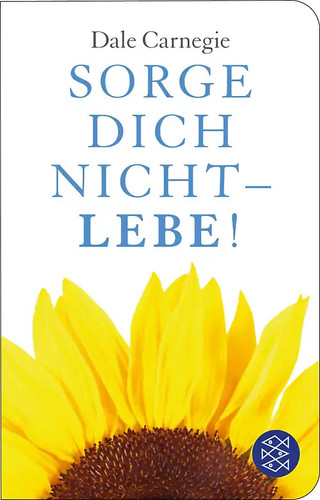 Sorge dich nicht lebe - dich, lebe!