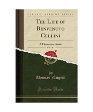 The Life of Benvenuto Cellini, Vol. 2 of 2: A Florentine Artist (Classic Reprint