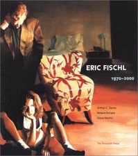 Eric Fischl, 1970-2000. Enright, Robert, Arthur C Danto and Steve Martin: