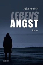Lebensangst felix rochelt - lebensangst,,