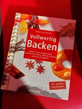 Vollwertig Backen. Weizen, Gerste, Roggen, Dinkel. Verführerische Kuchen, lecker