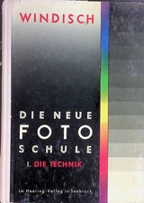 Die neue Foto-Schule; Teil: 1., Die Technik Windisch, Hans: