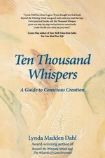 Ten Thousand Whispers: A Guide to Conscious Creation by Lynda Madden Dahl (Engli