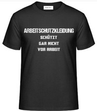 T-Shirt, mit Aufdruck: ARBEITSSCHUTZKLEIDUNG SCHÜTZT GAR NICHT VOR ARBEIT